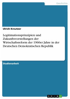 Legitimationsprinzipien und Zukunftsvorstellungen der Wirtschaftsreform der 1960er Jahre in der Deutschen Demokratischen Republik (eBook, ePUB)