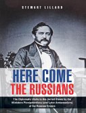Here Come the Russians: The Diplomatic Visits to the United States By the Ministers Plenipotentiary (and Later Ambassadors) of the Russian Empire (eBook, ePUB)