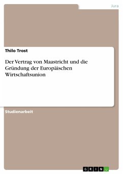 Der Vertrag von Maastricht und die Gründung der Europäischen Wirtschaftsunion (eBook, ePUB) - Trost, Thilo