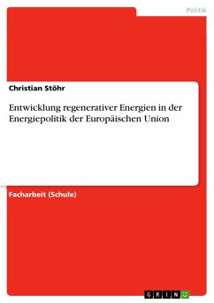Entwicklung regenerativer Energien in der Energiepolitik der Europäischen Union (eBook, ePUB) Entwicklung regenerativer Energien in der Energiepolitik der Europäischen Union (eBook, ePUB)