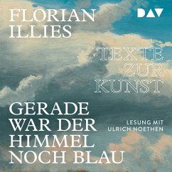 Gerade war der Himmel noch blau. Texte zur Kunst (MP3-Download) - Illies, Florian