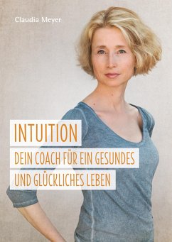 Intuition ¿ Dein Coach für ein gesundes und glückliches Leben