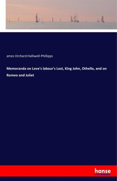 Memoranda on Love's labour's Lost, King John, Othello, and on Romeo and Juliet