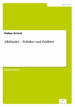 Alkibiades ¿ Politiker und Feldherr - Renisch, Rüdiger