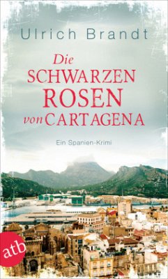 Die schwarzen Rosen von Cartagena - Brandt, Ulrich