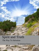 Spirit and Truth - The Way to Salvation (eBook, ePUB) Spirit and Truth - The Way to Salvation (eBook, ePUB)