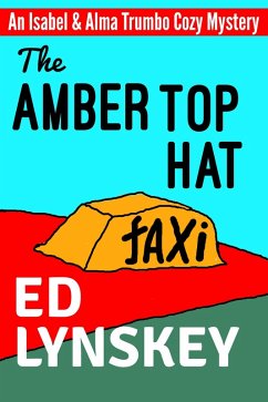 The Amber Top Hat (Isabel & Alma Trumbo Cozy Mystery Series, #4) (eBook, ePUB) - Lynskey, Ed