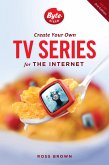 Create Your Own TV Series for the Internet-2nd edition (eBook, ePUB)