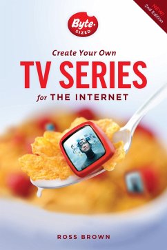 Create Your Own TV Series for the Internet-2nd edition (eBook, ePUB) - Brown, Ross