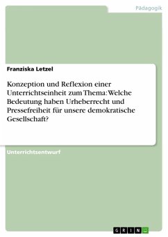 Konzeption und Reflexion einer Unterrichtseinheit zum Thema: Welche Bedeutung haben Urheberrecht und Pressefreiheit für unsere demokratische Gesellschaft? (eBook, ePUB) - Letzel, Franziska