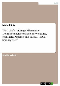 Wirtschaftsspionage. Allgemeine Definitionen, historische Entwicklung, rechtliche Aspekte und das ECHELON Spionagenetz (eBook, PDF)