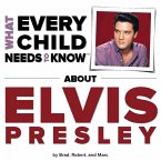 What Every Child Needs To Know About Elvis Presley (eBook, ePUB)