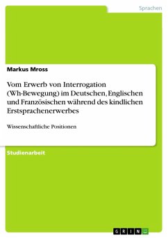 Vom Erwerb von Interrogation (Wh-Bewegung) im Deutschen, Englischen und Französischen während des kindlichen Erstsprachenerwerbes (eBook, ePUB)