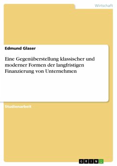Eine Gegenüberstellung klassischer und moderner Formen der langfristigen Finanzierung von Unternehmen (eBook, ePUB) - Glaser, Edmund