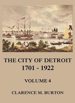 The City of Detroit, 1701 -1922, Volume 4 (eBook, ePUB) - Burton, Clarence Monroe