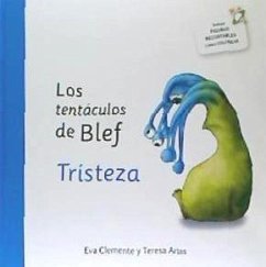 Los tentáculos de Blef. Tristeza - Clemente, Eva; Clemente Laboreo, Eva; Arias Sánchez, Teresa
