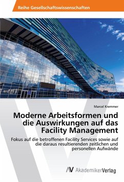 Moderne Arbeitsformen und die Auswirkungen auf das Facility Management - Kremmer, Marcel
