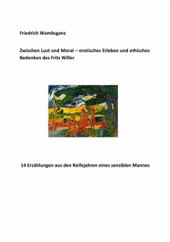 Zwischen Lust und Moral - erotisches Erleben und ethisches Bedenken des Fritz Willer - Wambsganz, Friedrich