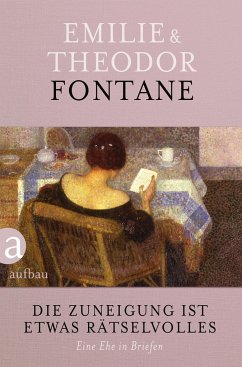 Die Zuneigung ist etwas Rätselvolles - Fontane, Theodor;Fontane, Emilie