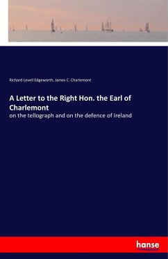 A Letter to the Right Hon. the Earl of Charlemont - Edgeworth, Richard Lovell;Charlemont, James C.