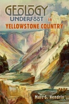 Geology Underfoot in Yellowstone Country (eBook, ePUB) - Hendrix, Marc S.