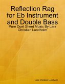 Reflection Rag for Eb Instrument and Double Bass - Pure Duet Sheet Music By Lars Christian Lundholm (eBook, ePUB) Reflection Rag for Eb Instrument and Double Bass - Pure Duet Sheet Music By Lars Christian Lundholm (eBook, ePUB)