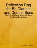 Reflection Rag for Bb Clarinet and Double Bass - Pure Duet Sheet Music By Lars Christian Lundholm (eBook, ePUB)