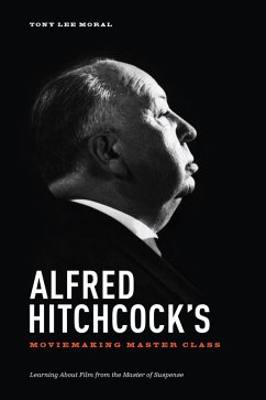 Alfred Hitchcock's Moviemaking Master Class (eBook, ePUB) - Moral, Tony Lee