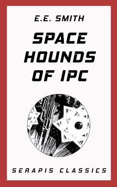 Space Hounds of Ipc (Serapis Classics) (eBook, ePUB) - Smith, E. E.