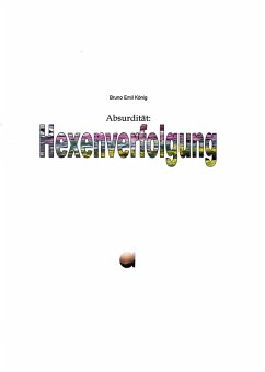 Absurdität: Hexenverfolgung (eBook, ePUB) - König, Bruno Emil