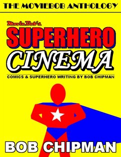Moviebob's Superhero Cinema: Comics & Superhero Writing from Bob Chipman (eBook, ePUB) - Chipman, Bob
