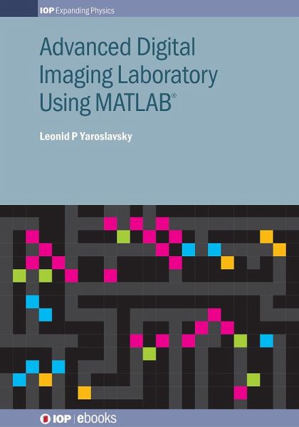 Advanced Digital Imaging Laboratory Using MATLAB® (eBook, ePUB) Advanced Digital Imaging Laboratory Using MATLAB® (eBook, ePUB)