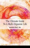 The Ultimate Guide to a Multi-Orgasmic Life (eBook, ePUB)