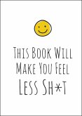 This Book Will Make You Feel Less Sh*t (eBook, ePUB)