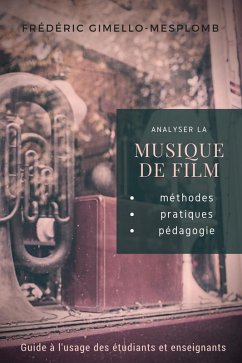 Analyser la musique de film: méthodes, pratiques, pédagogie (Analyser la musique de film / Analyzing film music series) (eBook, ePUB) - Gimello-Mesplomb, Frédéric