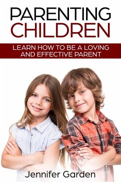Cover Parenting Children: Learn How to be a Loving and Effective Parent (eBook, ePUB)