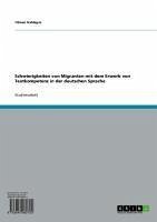 Schwierigkeiten von Migranten mit dem Erwerb von Textkompetenz in der deutschen Sprache (eBook, ePUB)