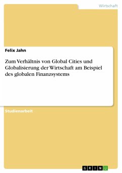 Cover Zum Verhältnis von Global Cities und Globalisierung der Wirtschaft am Beispiel des globalen Finanzsystems (eBook, ePUB)