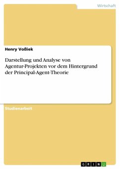 Darstellung und Analyse von Agentur-Projekten vor dem Hintergrund der Principal-Agent-Theorie (eBook, ePUB) Darstellung und Analyse von Agentur-Projekten vor dem Hintergrund der Principal-Agent-Theorie (eBook, ePUB)