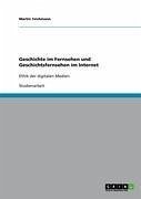Geschichte im Fernsehen und Geschichtsfernsehen im Internet (eBook, ePUB) - Teichmann, Martin