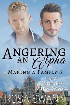 Angering an Alpha: MM Omegaverse Mpreg Romance (Making a Family, #6) (eBook, ePUB) - Swann, Rosa