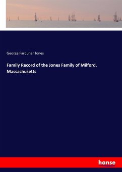 Family Record of the Jones Family of Milford, Massachusetts - Jones, George Farquhar