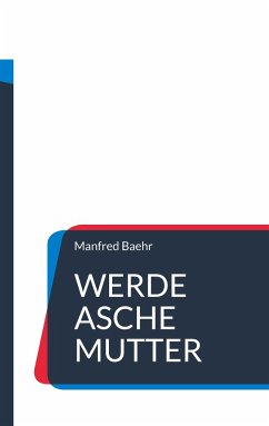 Werde Asche Mutter - Baehr, Manfred