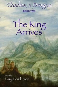 Cover The King Arrives: Charles, A Dragon (eBook, ePUB)