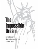 The Impossible Dream: A History of Narcotics Anonymous In New York (eBook, ePUB)