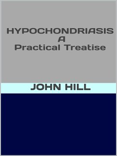 Hypochondriasis - A pratical treatise (eBook, ePUB) - Hill, John