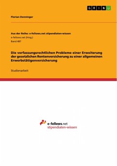 Die verfassungsrechtlichen Probleme einer Erweiterung der gesetzlichen Rentenversicherung zu einer allgemeinen Erwerbstätigenversicherung (eBook, ePUB) - Denninger, Florian