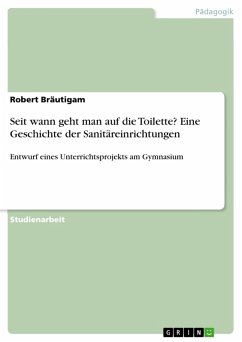 Seit wann geht man auf die Toilette? Eine Geschichte der Sanitäreinrichtungen (eBook, ePUB) - Bräutigam, Robert