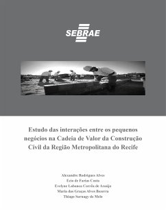 Estudo das interações entre os pequenos negócios na Cadeia de Valor da Construção Civil da Região Metropolitana do Recife (eBook, ePUB) - Alves, Alexandres Rodrigues; Costa, Ecio de Farias; de Araújo, Evelyne Labanca Corrêa; de Melo, Thiago Suruagy; Bezerra, Maria das Graças Alves