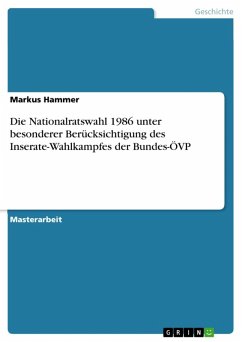 Die Nationalratswahl 1986 unter besonderer Berücksichtigung des Inserate-Wahlkampfes der Bundes-ÖVP (eBook, ePUB)